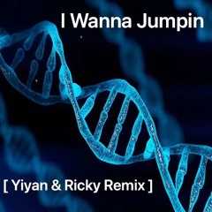 I Wanna Jumpin [YIYAN,RICKY REMIX]
