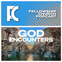 In The Dark, But Not Lost // God Encounters Part 2. // Pastor Dan Hooper Jr.