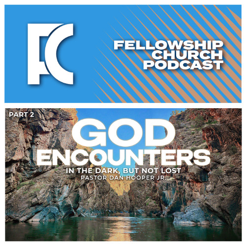 In The Dark, But Not Lost // God Encounters Part 2. // Pastor Dan Hooper Jr.