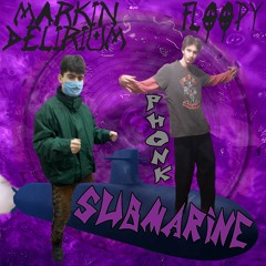 MARKIN DELIRIUM x FLOOPY - PHONK SUBMARINE v.2