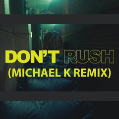 Don't Rush (Michael K Remix) (PREVIEW FILTERED) -Young T & Bugsey