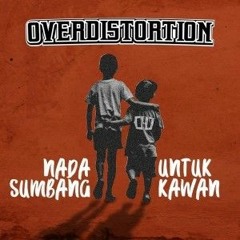 OVER DISTORTION - NADA SUMBANG UNTUK KAWAN