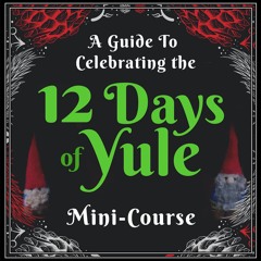 A guide to Celebrating the 12 Days Of Yule  - Mini Course Intro