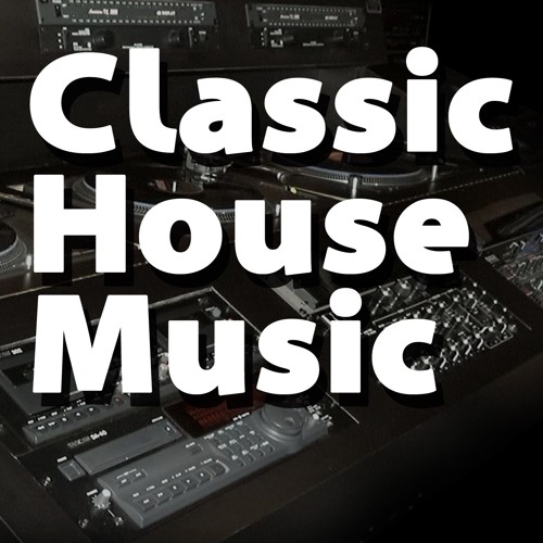 Stream Classic House Music | Listen to Classic House Music