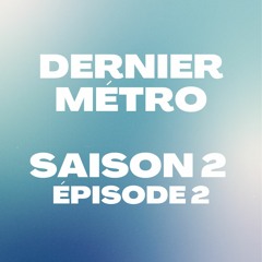 Dernier Métro | Saison 2 | Radio Campus Paris | Podcast #2