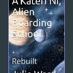 <PDF> 💖 A'Kateri'Ni, Alien Boarding School: Rebuilt ^DOWNLOAD E.B.O.O.K.#