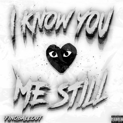 IKnow You Love Me Still - Finoballout ( Prod Sikeo! X PoloBoyShawty )
