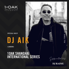 GUEST MIX 1-OAK SHANGHAI - DJ AIK