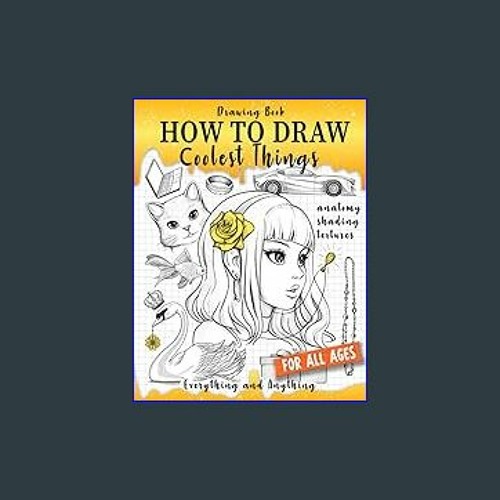 Drawing Book How to Draw Coolest Things Step-by-Step: Drawing Guide  Textures, Shading, Anatomy, Face, Stuff. Learning Draw Anything and  Everything