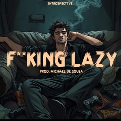 FUCKING LAZY
