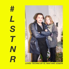 #LSTNR loves techno by el mar & Josefa