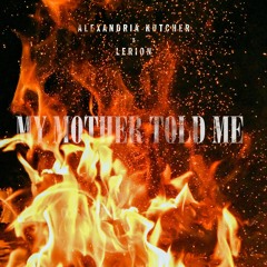 My Mother Told Me - Alexandria Kutcher x Lerion