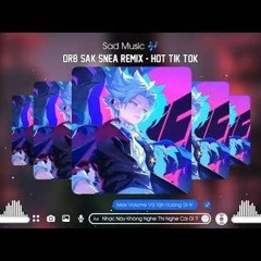 Orb Sak Snea Remix  ARS Remix Trend TikTok CỰC CHÁY  Nhạc  HOT Tik Tok 2022