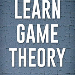[DOWNLOAD] EBOOK 📕 Learn Game Theory: A Primer to Strategic Thinking and Advanced De