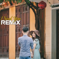 I Need You - Anh Cần Em  Phong Pop x HC Remix