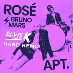 ROSÉ & Bruno Mars - APT. (ElvisK - Hard remix) [Full Version in DL]