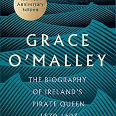 Read EPUB 💚 Grace O'Malley: The Biography of Ireland's Pirate Queen 1530–1603 with a