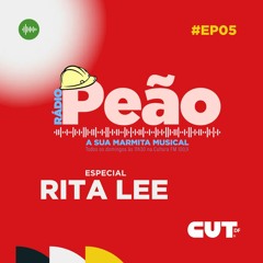 Rádio Peão PGM #05 - Viva Rita Lee