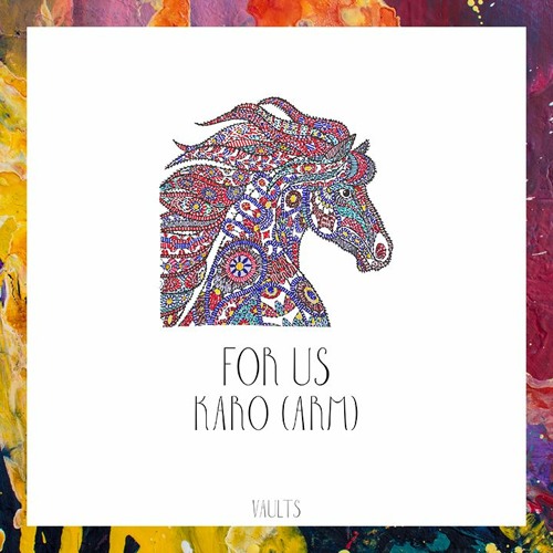 PREMIERE: KARO (ARM) — For Us (Original Mix) [VAULTS]