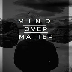 Mind Over Matter