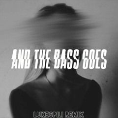 And The Bass Goes (LUKESPILI EDIT)