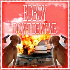 Edboy - Dont Deny Me [FREE DL]