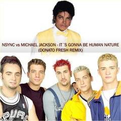 NSYNC VS Michael Jackson - Gonna Be Human Nature (Donato Fresh Remix)