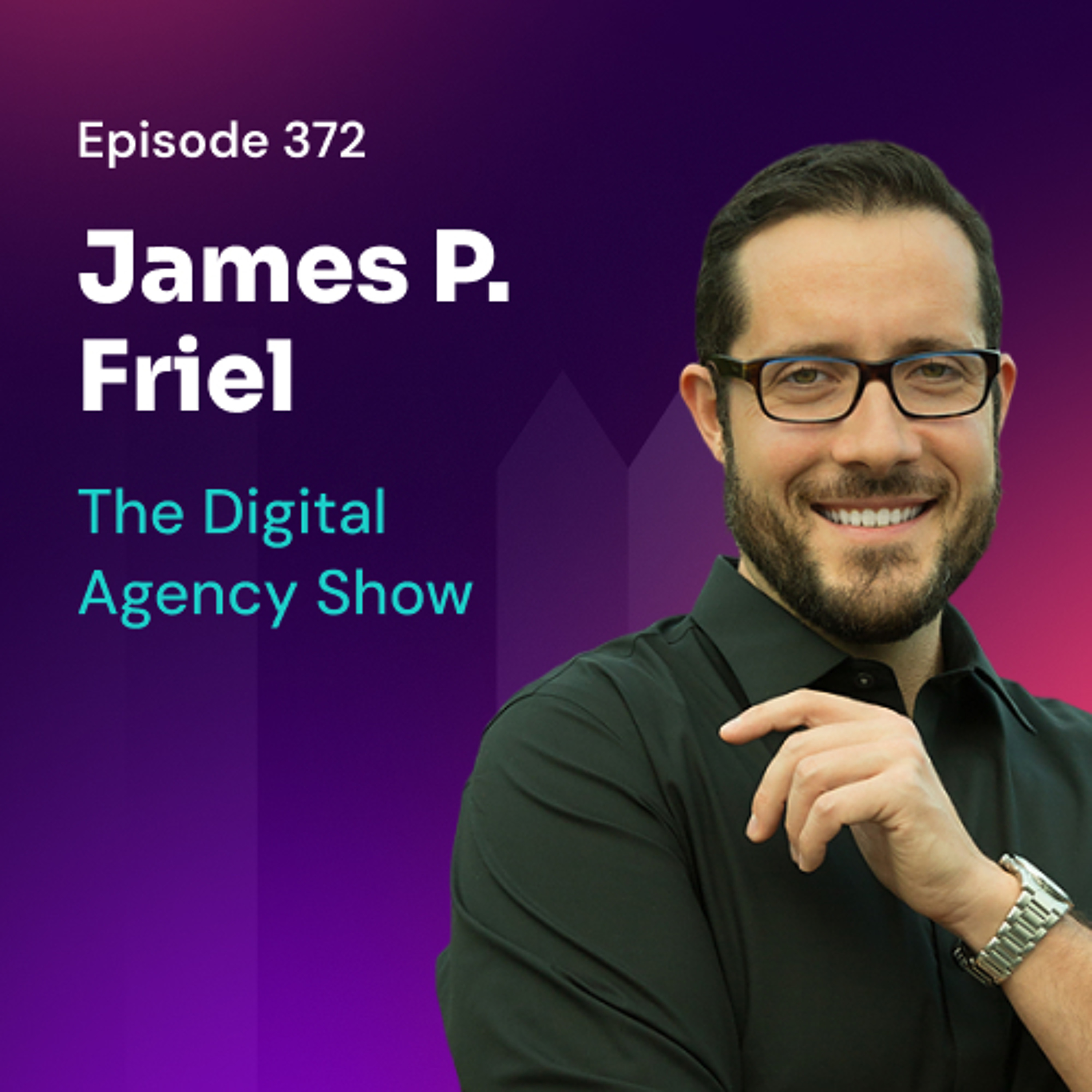 Episode 372: Hustle Detox: Scaling from Seven to Eight Figures with James P. Friel