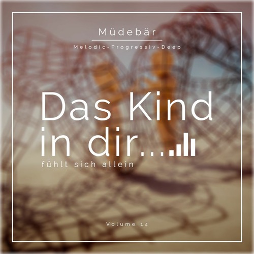 Müdebär - Das Kind In Dir fühlt sich allein Episode XIV