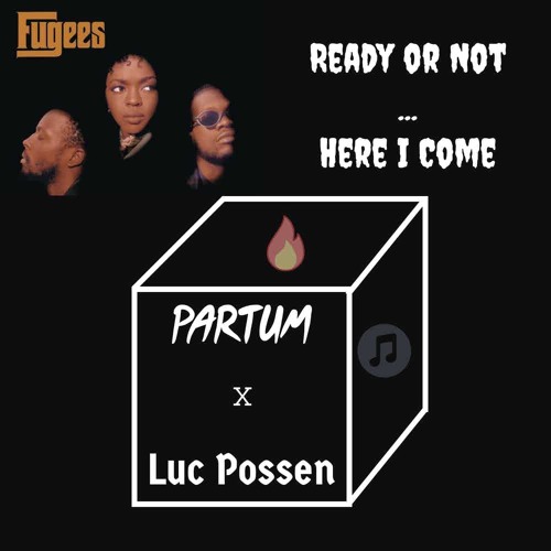 Fugees - Ready or Not (PARTUM X Luc Possen Remix)