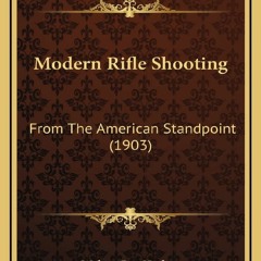 READ [PDF] Modern Rifle Shooting: From The American Standpoint (1903) ebooks