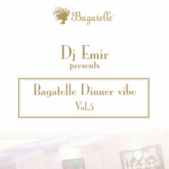 Bagatelle Dinner vibe Volume 5