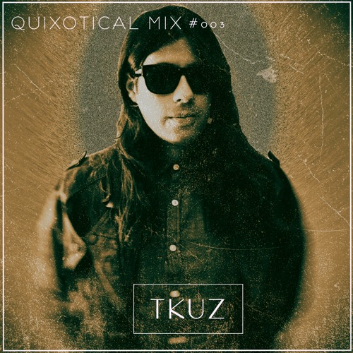 Quixotical Mix #003 Tkuz