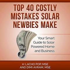 GET PDF ✅ Top 40 Costly Mistakes Solar Newbies Make: Your Smart Guide to Solar Powere