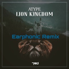 Atype - Lion Kingdom (Earphonic Remix) [FREE DOWNLOAD]