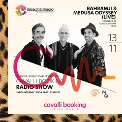 Cavalli Booking Radio Show - BAHRAMJI & MEDUSA ODYSSEY - 074 - IBIZA GLOBAL RADIO