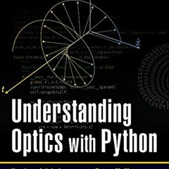 GET PDF ✉️ Understanding Optics with Python (Multidisciplinary and Applied Optics) by