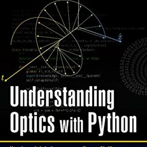 [READ] KINDLE 📗 Understanding Optics with Python (Multidisciplinary and Applied Opti