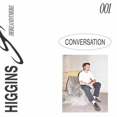 higgins ༄ hereandthere conversation 001