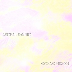 EVOLVE #004 - Astral Bandit