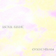 EVOLVE #004 - Astral Bandit