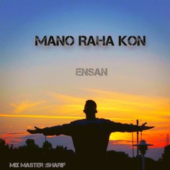 MANO RAHA KON - ENSAN x SHARIF