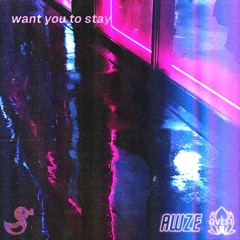 want you to stay w/ Awze