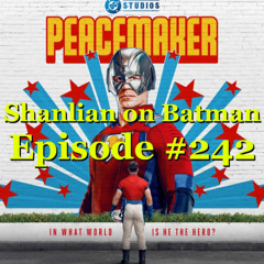 Shanlian on Batman: Episode 242 - Potential Paramount sale, Peacemaker season 2 review