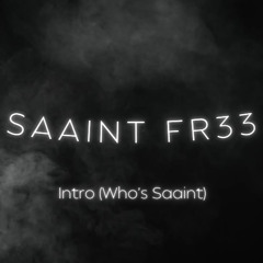 Saaint FR33- Intro (Who's Saaint)