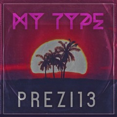 MY TYPE ( Prod. By Prezi13 )