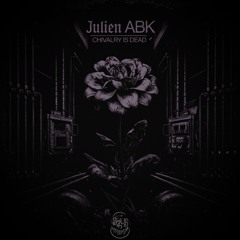 JULIEN ABK - Chivalry Is Dead