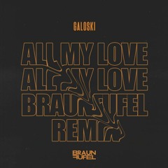 Galoski - All My Love (Braunfufel Remix)