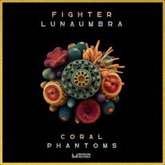 Fighter & Lunaumbra - Coral Phantoms ( Original Mix )