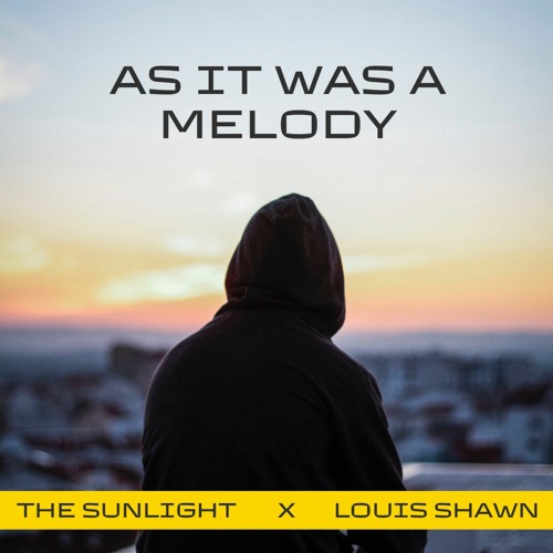 Stream The Sunlight x Louis Shawn As It Was A Melody by The Sunlight